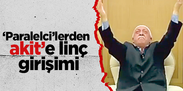 ‘Paralelci’lerden akit’e linç girişimi