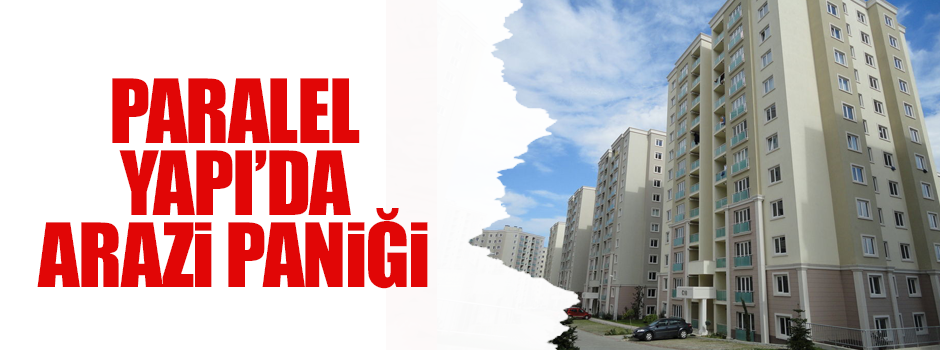 Paralelde arazi paniği