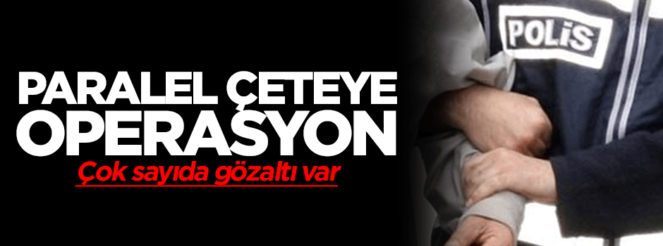 Paralele 20 ilde operasyon: 54 gözaltı