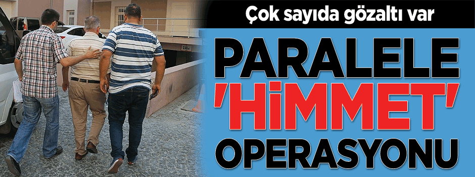 Paralele 'Himmet' operasyonu: 17 gözaltı