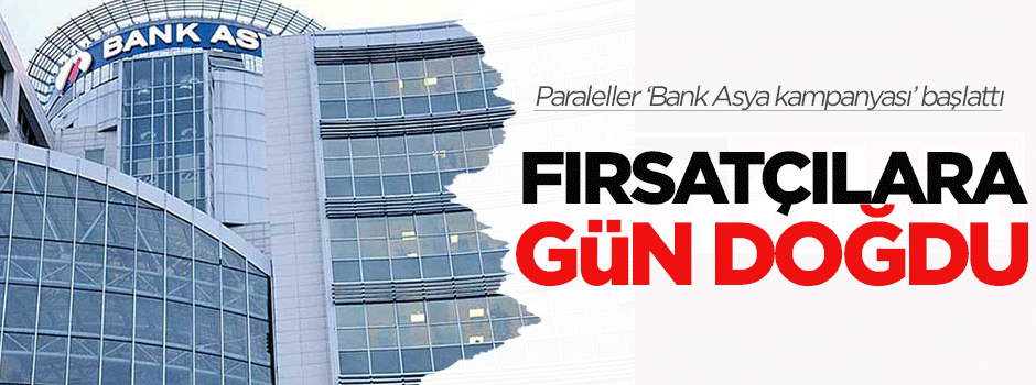 Paralel'in 'Bank Asya kampanyası' fırsata dönüştü