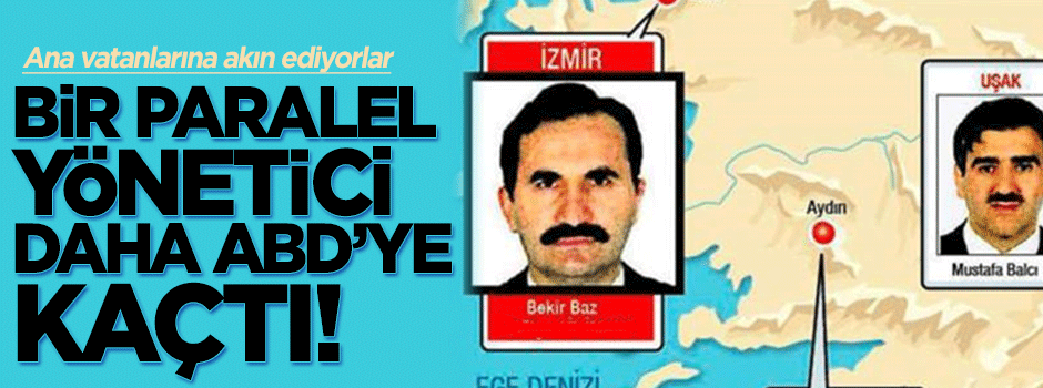 Paralel'in Ege yöneticisi Bekir Baz da ABD'ye kaçtı!