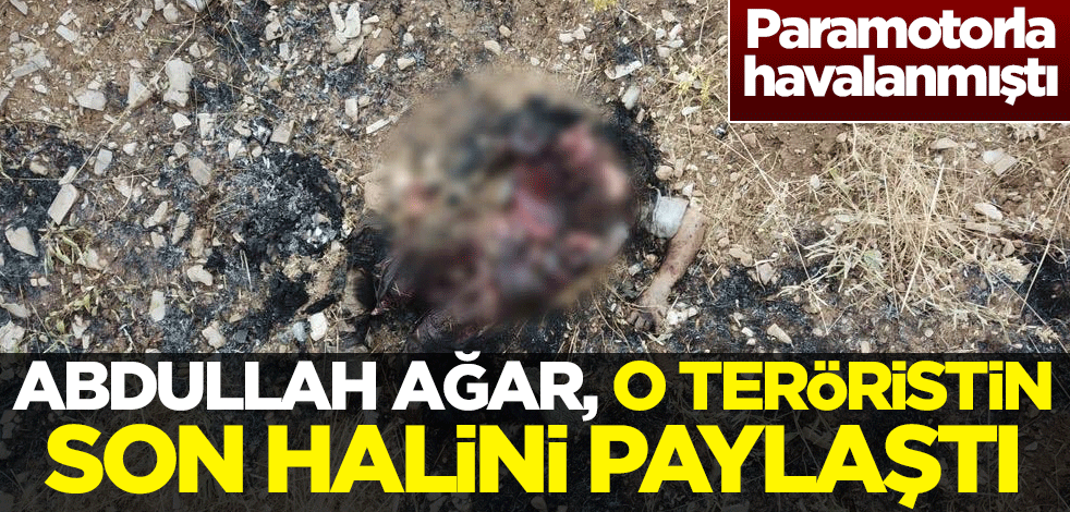 Paramotorla havalanmıştı! Abdullah Ağar o teröristin son halini paylaştı