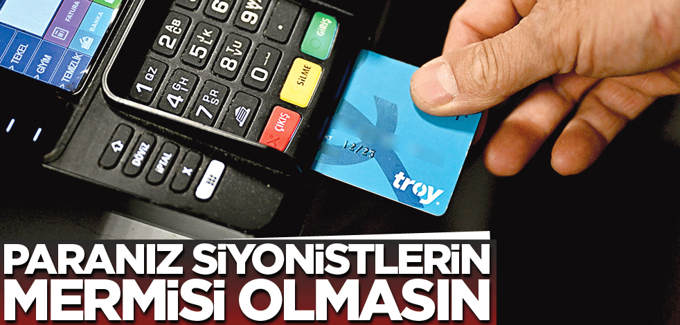 Paranız siyonistlerin mermisi olmasın