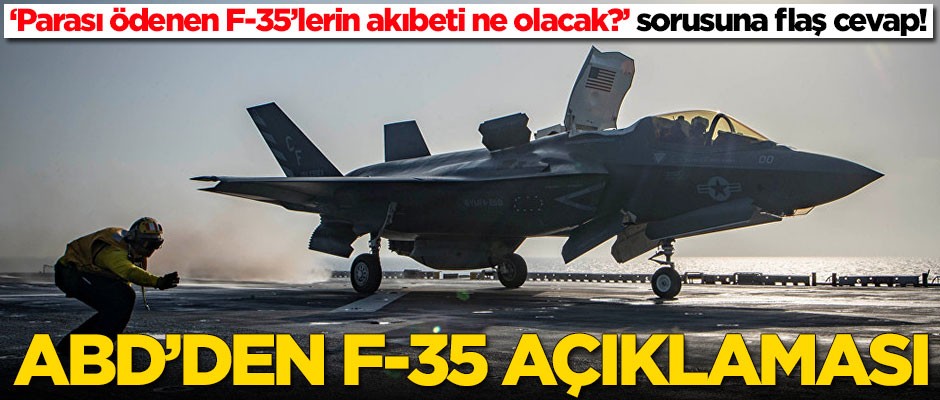 Parası ödenen F-35’lerin akıbeti ne olacak? ABD açıkladı