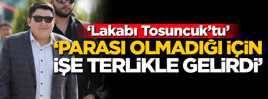 'Parası olmadığı için işe terlikle gelirdi'