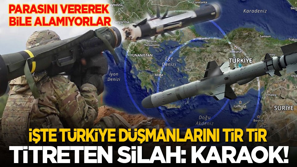 Parasını vererek bile alamıyorlar! İşte Türkiye düşmanlarını tir tir titreten silah: Karaok!