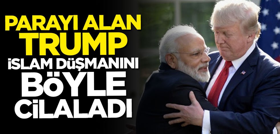 Parayı alan Trump İslam düşmanı Modi'yi böyle cilaladı: Dini özgürlük için çalışıyor