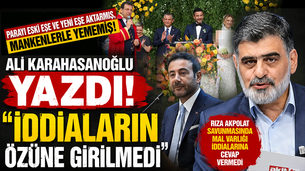 Parayı eski eşe ve yeni eşe aktarmış, mankenlerle yememiş! Ali Karahasanoğlu yazdı. 
