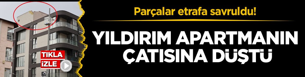 Parçalar etrafa savruldu! Yıldırım apartmanın çatısına düştü