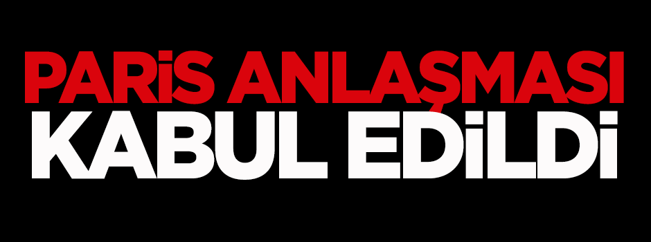 Paris Anlaşması kabul edildi