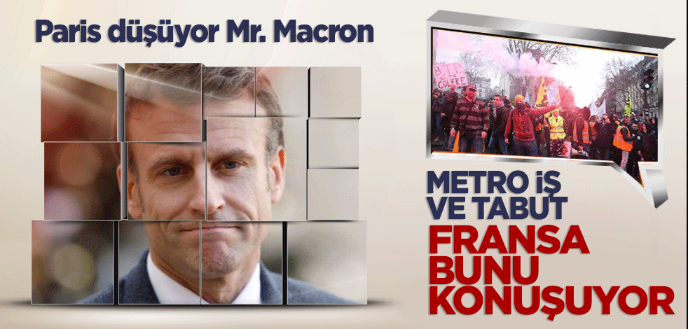 Paris düşüyor Mr. Macron Fransa bunu konuşuyor "Metro, iş, tabut!"