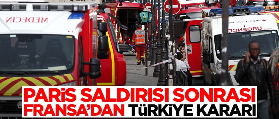 Paris saldırısı sonrası Fransa'dan Türkiye kararı!