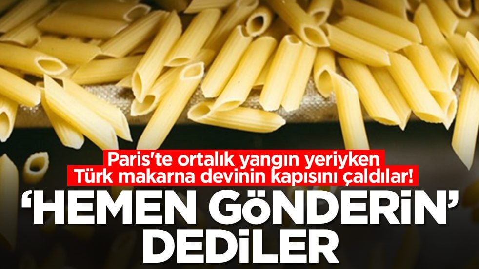 Paris'te ortalık yangın yeriyken Türk makarna devinin kapısını çaldılar: 'Hemen gönderin' dediler