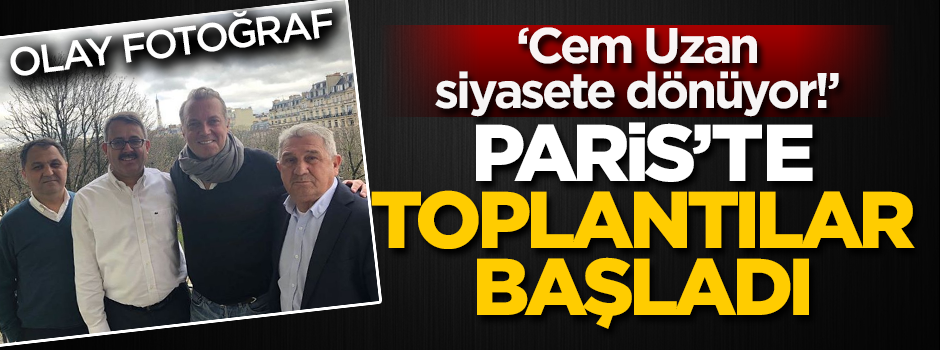 Paris'te toplantılar başladı... Bomba iddia: Cem Uzan siyasete dönüyor!