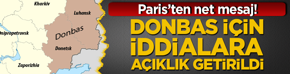 Paris’ten net mesaj! Donbas için iddialara açıklık getirildi