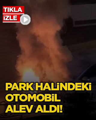 Park halindeki otomobil alev aldı!