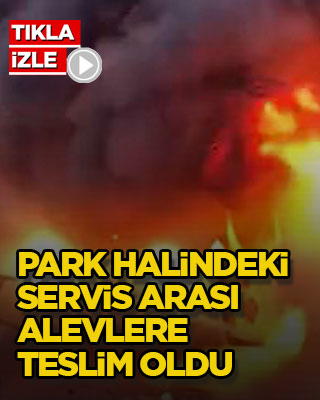 Park halindeki servis arası alevlere teslim oldu