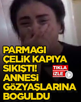 Parmağı çelik kapıya sıkıştı! Annesi gözyaşlarına boğuldu