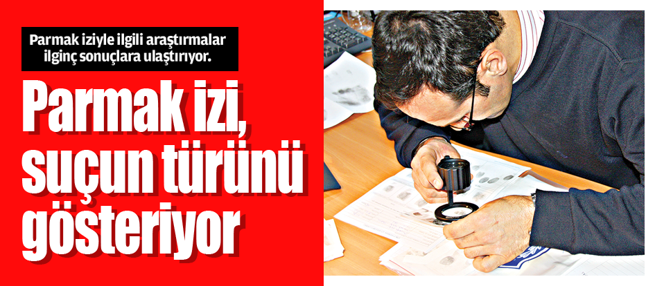 Parmak izi, suçun türünü gösteriyor