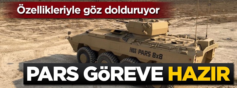 PARS göreve hazır! Özellikleriyle göz dolduruyor
