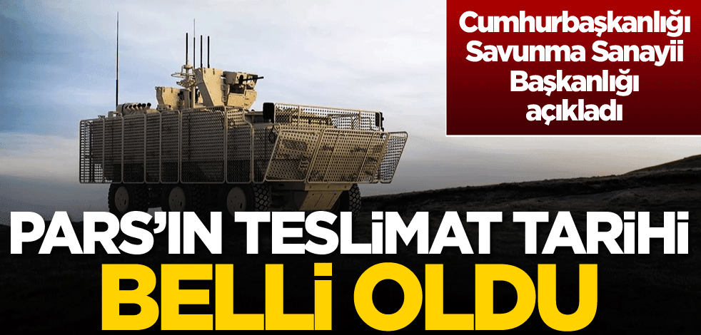 PARS'ın teslimat tarihi belli oldu