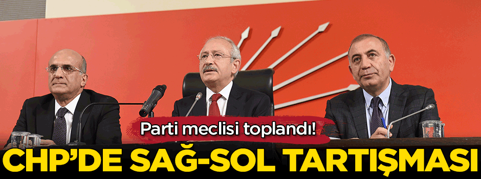 Parti meclisi toplandı! CHP'de sağ-sol tartışması