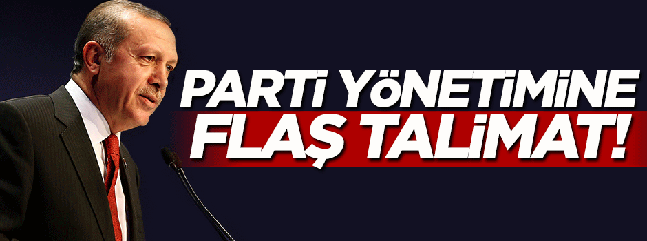 Parti yönetimine flaş talimat!
