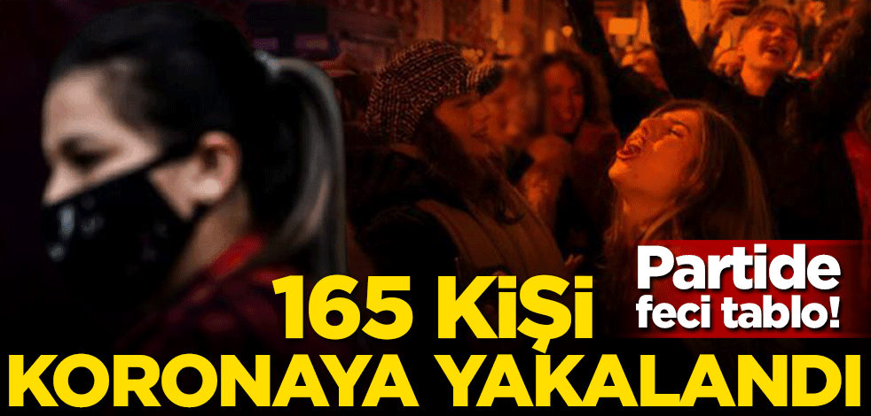 Partide feci tablo! 165 kişi koronavirüse yakalandı