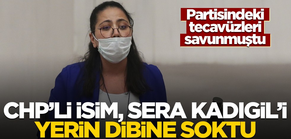 "Partide tecavüz oldu mu, oldu, tabii ki olacak" diyen Sera Kadıgil'e, CHP'li isimden çok sert tepki
