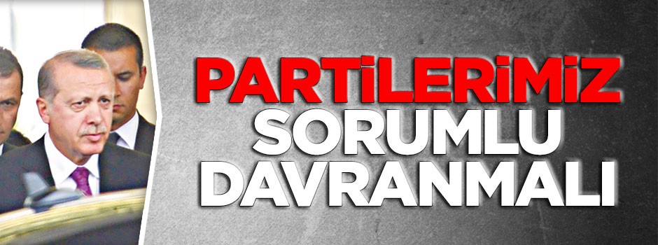 ‘Partilerimiz sorumlu davranmalı’
