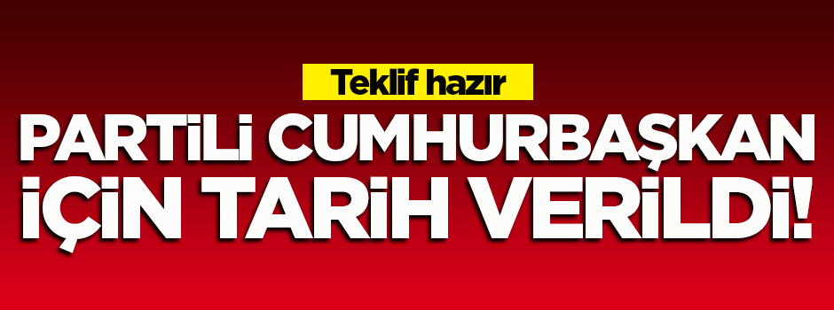 Partili cumhurbaşkanlık için tarih verildi