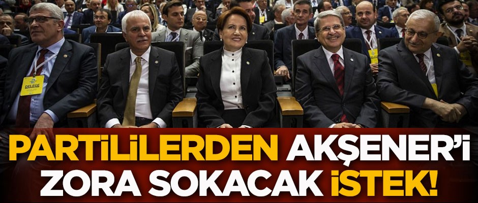 Partililerden Meral Akşener'i zora sokacak istek!