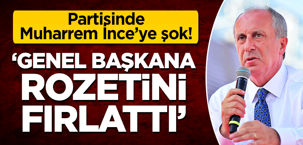 Partisinde Muharrem İnce'ye şok! "Genel başkana rozetini fırlattı"
