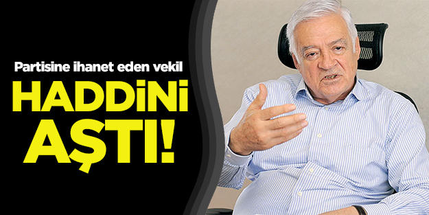 Partisine ihanet eden vekil Başbakan'a ve AK Parti'ye saldırdı!