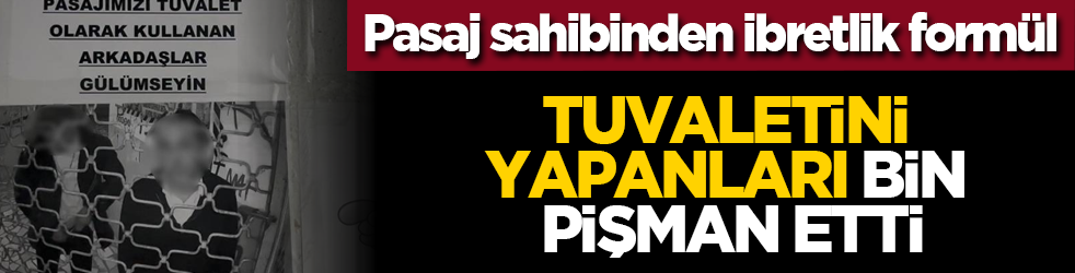 Pasaj sahibinden ibretlik formül: Tuvaletini yapanları bin pişman etti