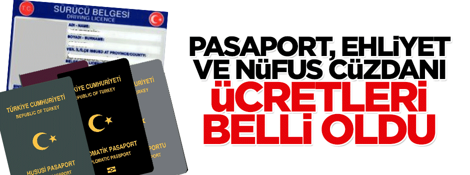 Pasaport ehliyet ve nüfus cüzdanı ücretleri açıklandı