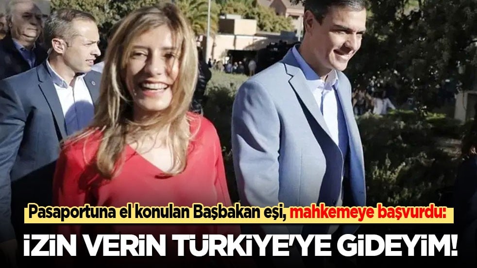 Pasaportuna el konulan Başbakan eşi, mahkemeye başvurdu: İzin verin bari Türkiye'ye gideyim!