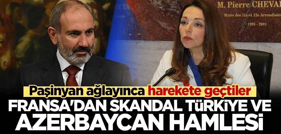 Paşinyan ağlayınca harekete geçti... Fransa'dan skandal Türkiye ve Azerbaycan hamlesi