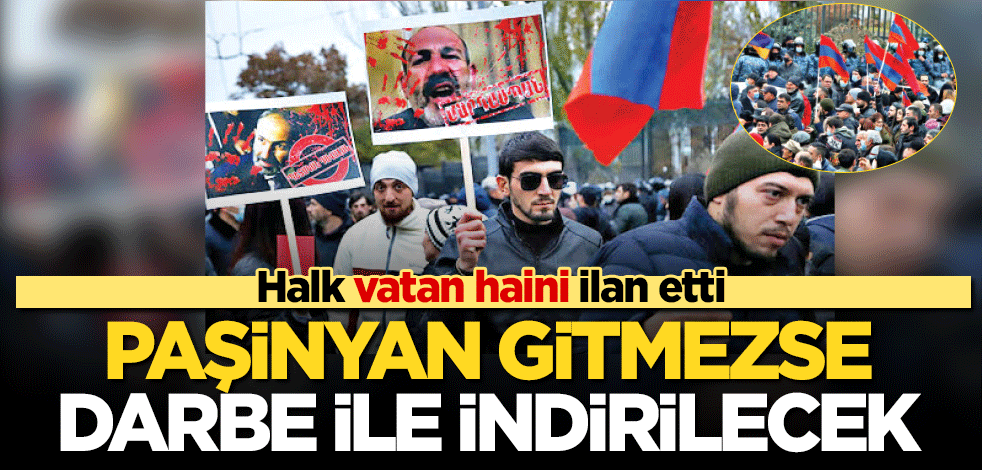 Paşinyan gitmezse darbeyle indirilecek