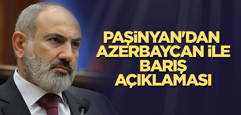 Paşinyan'dan Azerbaycan ile barış açıklaması