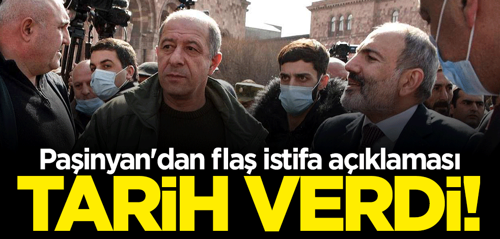 Paşinyan'dan flaş istifa açıklaması: Tarih verdi