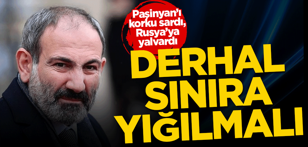Paşinyan’ı korku sardı! Rusya’ya çağrıda bulundu
