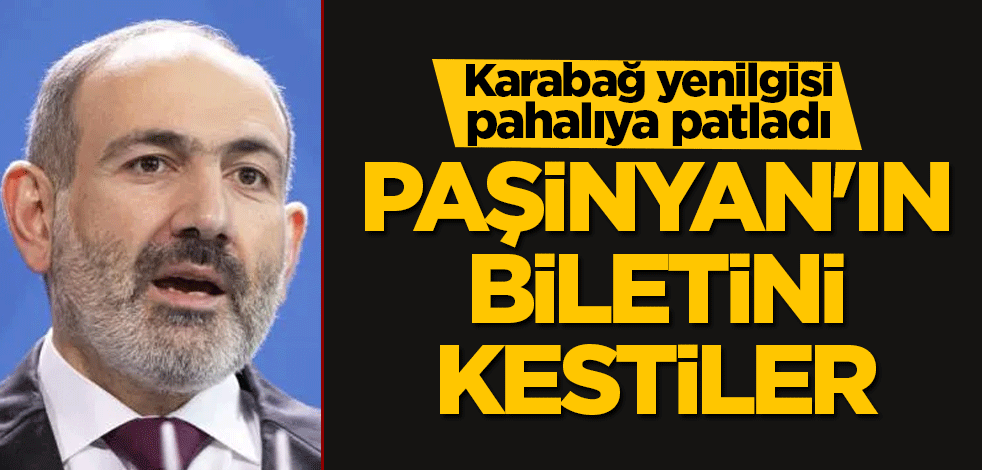 Paşinyan'ın biletini kestiler
