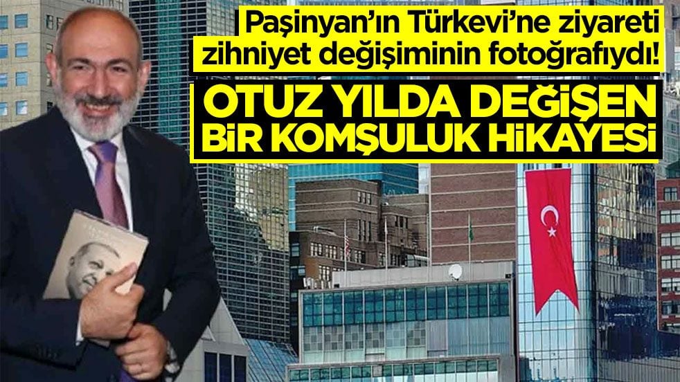 Paşinyan’ın Türkevi’ne ziyareti zihniyet değişiminin fotoğrafıydı! Otuz yılda değişen bir komşuluk hikayesi