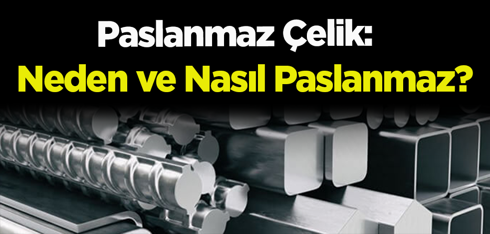 Paslanmaz Çelik: Neden ve Nasıl Paslanmaz?