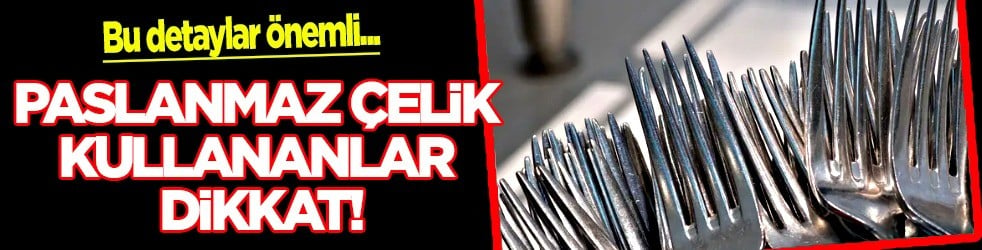 Paslanmaz çelik takımları olanlar dikkat... O alışkanlık mahvediyor diyen uzmanlar etkisini anlatıyor
