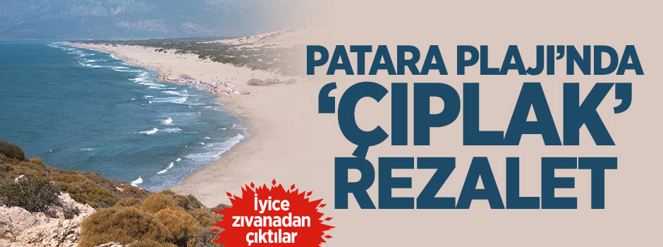 Patara Plajı'nda 'çıplak' rezalet