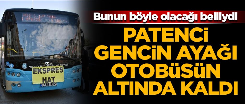 Patenle kayan gencin ayağı otobüsün altında kaldı