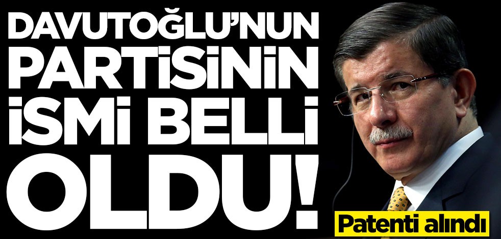Patenti alındı! Ahmet Davutoğlu'nun partisinin isminin belli olduğu iddiası